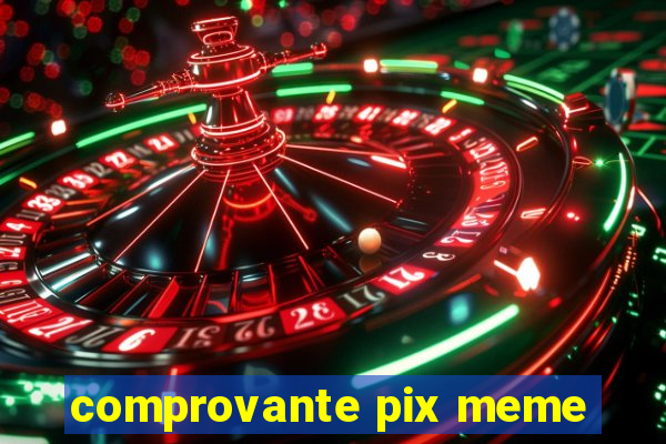 comprovante pix meme